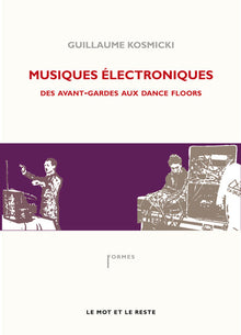 Musiques électroniques: Des avant-gardes aux dance floors
