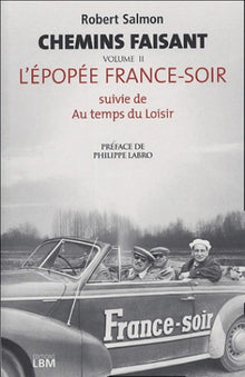 Chemin faisant - Tome 2, L'épopée France-Soir suivie de Au temps des moisirs