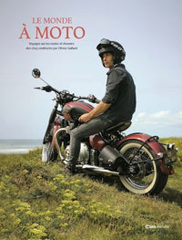 Le monde à moto - Voyages sur les routes et chemins des cinq continents