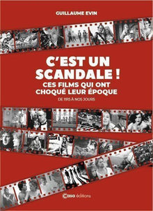 C'est un scandale !: Ces films qui ont choqué leur époque