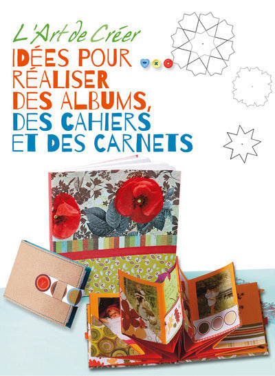 L'art de créer - Idées pour réaliser des albums, des cahiers et des carnets