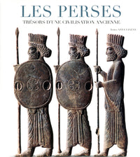 Les perses - Trésors d'une civilisation ancienne: TRESORS D'UNE CIVILISATION ANCIENNE