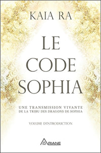Le code Sophia - Une transmission vivante de la tribu des dragons de Sophia
