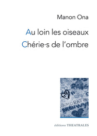 Au loin les oiseaux - Chérie.s de l'ombre