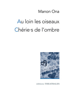 Au loin les oiseaux - Chérie.s de l'ombre