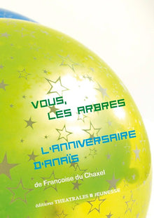 Vous, les arbres / L'anniversaire d'Anaïs