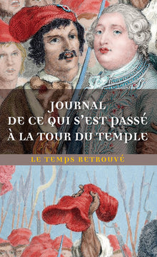 Journal de ce qui s'est passé à la tour du Temple / Dernières Heures de Louis XVI / Mémoire de Marie-Thérèse-Charlotte