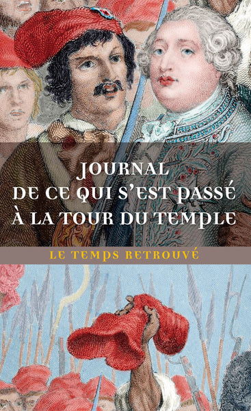 Journal de ce qui s'est passé à la tour du Temple / Dernières Heures de Louis XVI / Mémoire de Marie-Thérèse-Charlotte