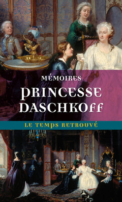 Memoires de la Princesse Daschkoff, Dame d'Honneur de Catherine II, Imperatrice de Toutes les Russies