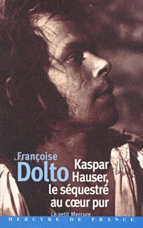 Kaspar Hauser, le séquestré au cœur pur