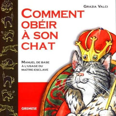 Comment obeir a son chat. Manuel de base a l'usage du maitre-esclave.