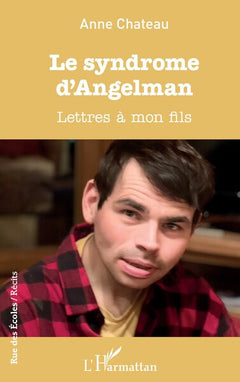 Le syndrome d'Angelman: Lettres à mon fils