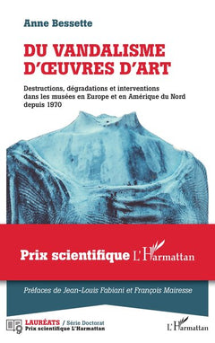 Du vandalisme d'oeuvres d'art: Destructions, dégradations et interventions dans les musées en Europe et en Amérique du Nord depuis 1970