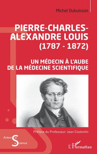 Pierre-Charles-Alexandre Louis (1787-1872): Un médecin à l'aube de la médecine scientifique