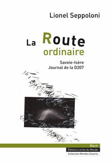 La route ordinaire: Savoie-Isère, journal de la D207