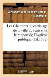 Les Chantiers d'écarrissage de la ville de Paris envisagés sous le rapport de l'hygiène publique