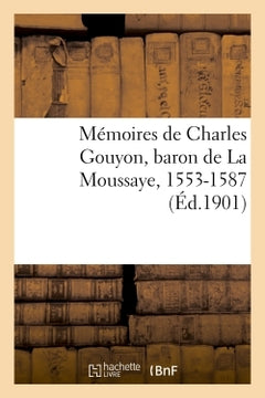 Mémoires de Charles Gouyon, baron de La Moussaye, 1553-1587