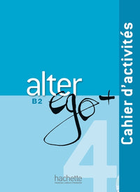 Alter Ego + 4 - Cahier d'activités (B2)