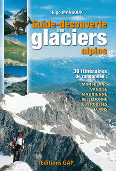 Guide-Découverte des Glaciers- Mont-Blanc/Vanoise/Hte-Maurienne/Belledonne/Ecrins...