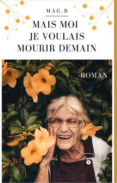 Mais moi je voulais mourir demain
