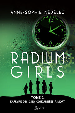 Radium Girls Tome 1. L'Affaire des Cinq condamnées à mort