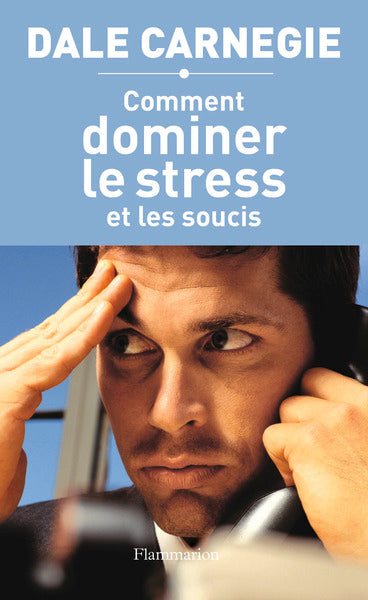 Comment dominer le stress et les soucis