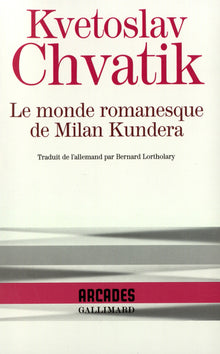 Le monde romanesque de Milan Kundera