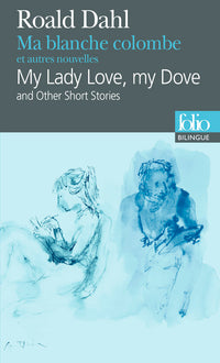 Ma blanche colombe et autres nouvelles/My Lady Love, my Dove and Other Short Stories
