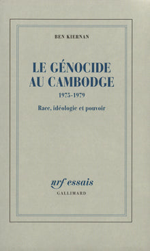 Le Génocide au Cambodge: (1975-1979). Race, idéologie et pouvoir