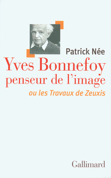 Yves Bonnefoy penseur de l'image ou Les Travaux de Zeuxis