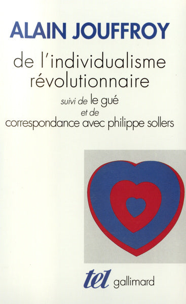 De l'individualisme révolutionnaire / Le Gué /Correspondance avec Philippe Sollers