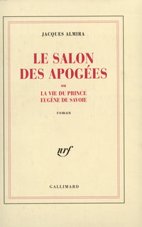 Le salon des apogées ou la vie du prince eugène de savoie