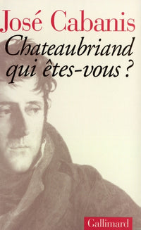 Chateaubriand, qui êtes-vous ?