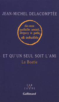 Et qu'un seul soit l'ami: La Boetie