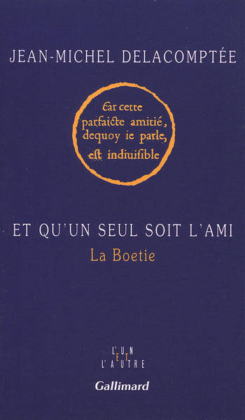 Et qu'un seul soit l'ami: La Boetie