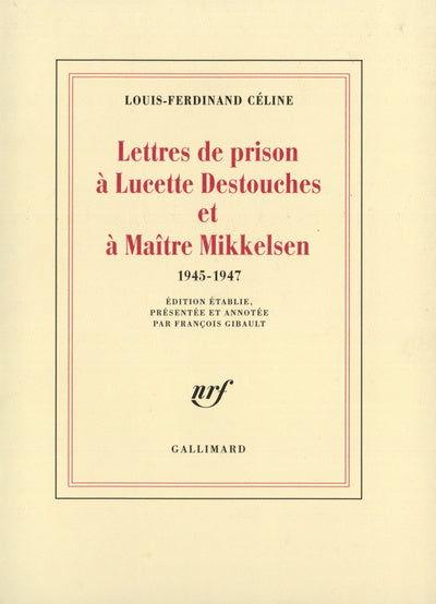 Lettres de prison à Lucette Destouches et à Maître Mikkelsen, 1945-1947
