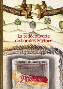Histoires de Kourganes: La redécouverte de l'or des Scythes