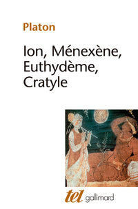 Ion - Ménexène - Euthydème - Cratyle