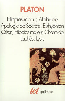 Apologie de Socrate - Hippias mineur - Alcibiade - Euthyphron - Criton - Hippias majeur - Charmide - Lachès - Lysis