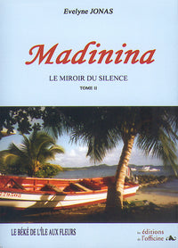 Madinina, le miroir du silence: Le Béké de l'île aux fleurs