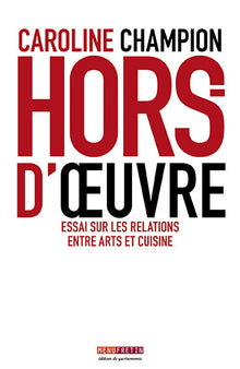 Hors d'oeuvre Essai sur les relations entre arts et cuisines