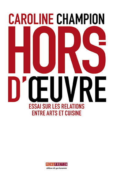 Hors d'oeuvre Essai sur les relations entre arts et cuisines