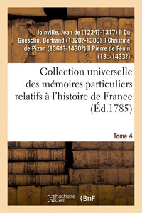 Collection universelle des mémoires particuliers relatifs à l'histoire de France. Tome IV