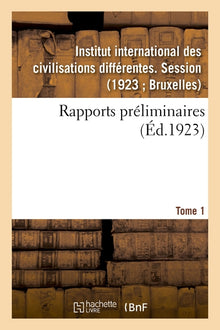 Rapports préliminaires. Tome 1