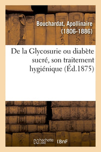 De la glycosurie ou diabète sucré, son traitement hygiénique