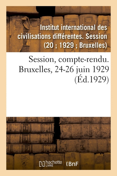 Session, compte-rendu. Bruxelles, 24-26 juin 1929