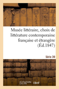 Musée littéraire, choix de littérature contemporaine française et étrangère. Série 39