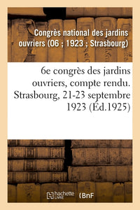 6e congrès des jardins ouvriers, compte rendu. Strasbourg, 21-23 septembre 1923