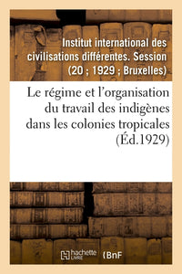 Le régime et l'organisation du travail des indigènes dans les colonies tropicales