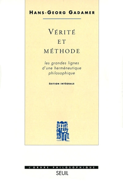 Vérité et Méthode. Les grandes lignes d'une herméneutique philosophique
